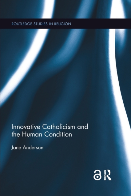 Innovative Catholicism and the Human Condition, Paperback / softback Book