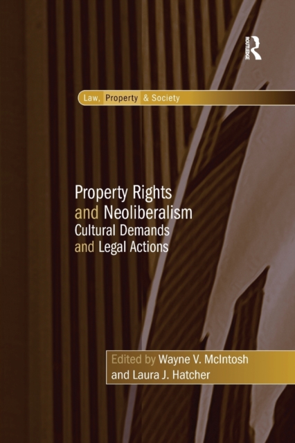 Property Rights and Neoliberalism : Cultural Demands and Legal Actions, Paperback / softback Book