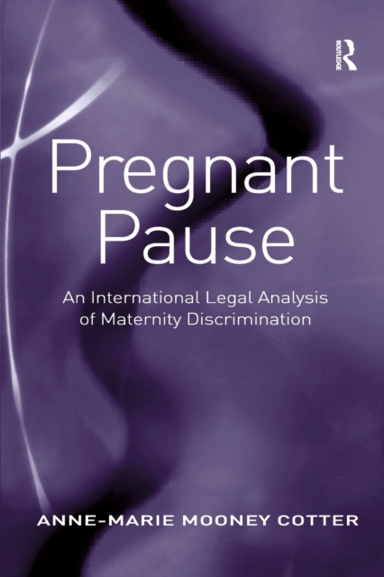 Pregnant Pause : An International Legal Analysis of Maternity Discrimination, Paperback / softback Book