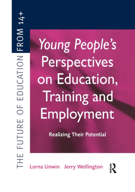 Young People's Perspectives on Education, Training and Employment : Realising Their Potential, Paperback / softback Book