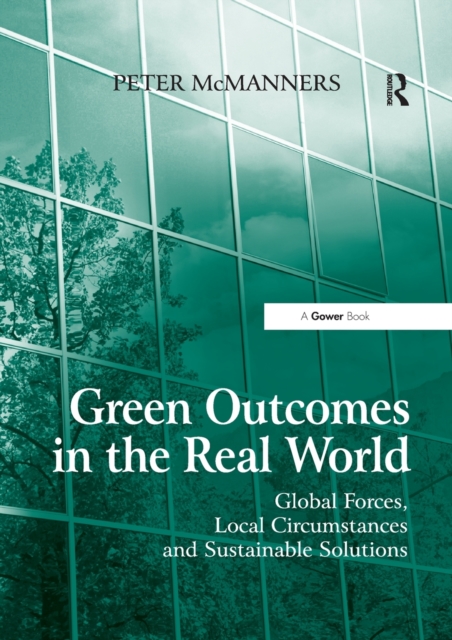 Green Outcomes in the Real World : Global Forces, Local Circumstances, and Sustainable Solutions, Paperback / softback Book