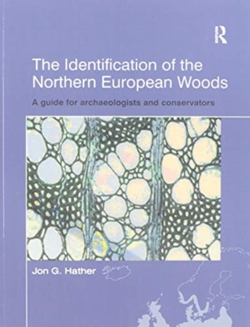 The Identification of Northern European Woods : A Guide for Archaeologists and Conservators, Paperback / softback Book
