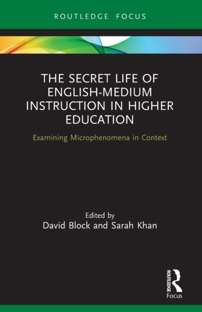The Secret Life of English-Medium Instruction in Higher Education : Examining Microphenomena in Context, Paperback / softback Book
