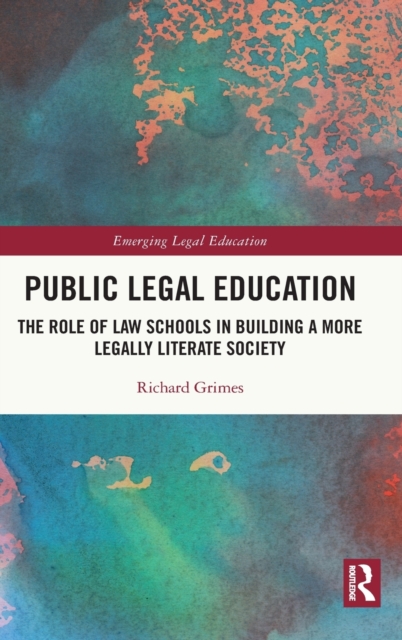 Public Legal Education : The Role of Law Schools in Building a More Legally Literate Society, Hardback Book