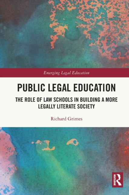 Public Legal Education : The Role of Law Schools in Building a More Legally Literate Society, Paperback / softback Book