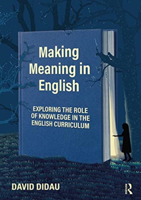 Making Meaning in English : Exploring the Role of Knowledge in the English Curriculum, Paperback / softback Book