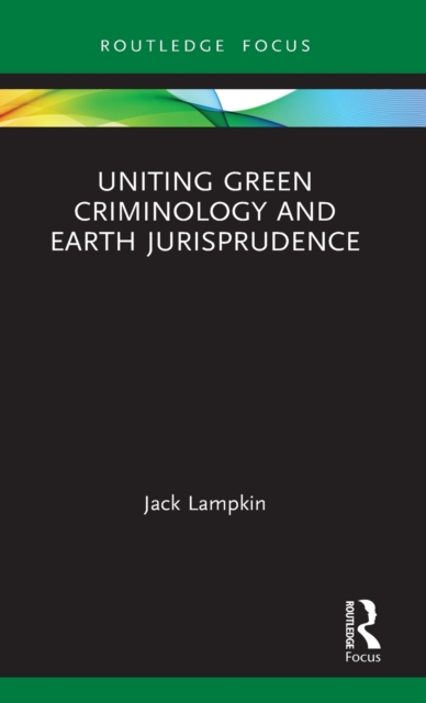 Uniting Green Criminology and Earth Jurisprudence, Hardback Book