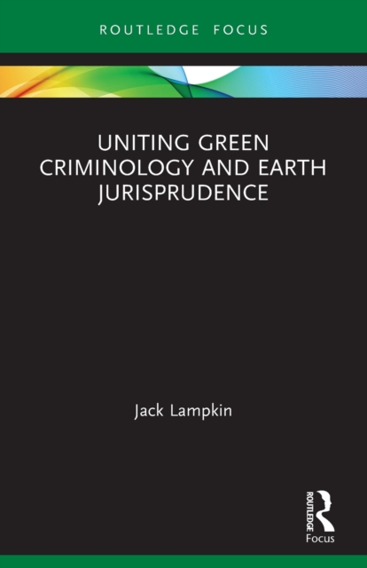 Uniting Green Criminology and Earth Jurisprudence, Paperback / softback Book