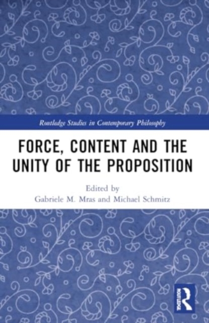 Force, Content and the Unity of the Proposition, Paperback / softback Book