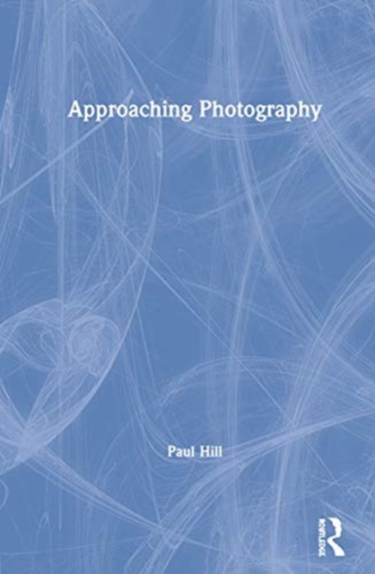 Approaching Photography, Hardback Book
