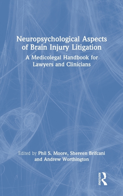 Neuropsychological Aspects of Brain Injury Litigation : A Medicolegal Handbook for Lawyers and Clinicians, Hardback Book