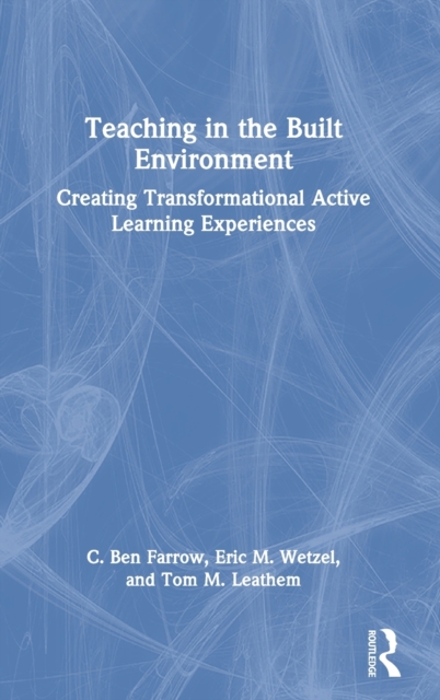 Teaching in the Built Environment : Creating Transformational Active Learning Experiences, Hardback Book