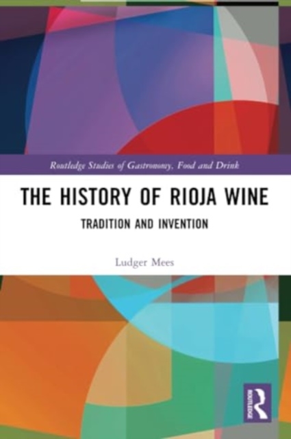 The History of Rioja Wine : Tradition and Invention, Paperback / softback Book