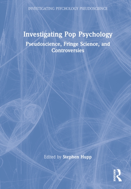 Investigating Pop Psychology : Pseudoscience, Fringe Science, and Controversies, Hardback Book