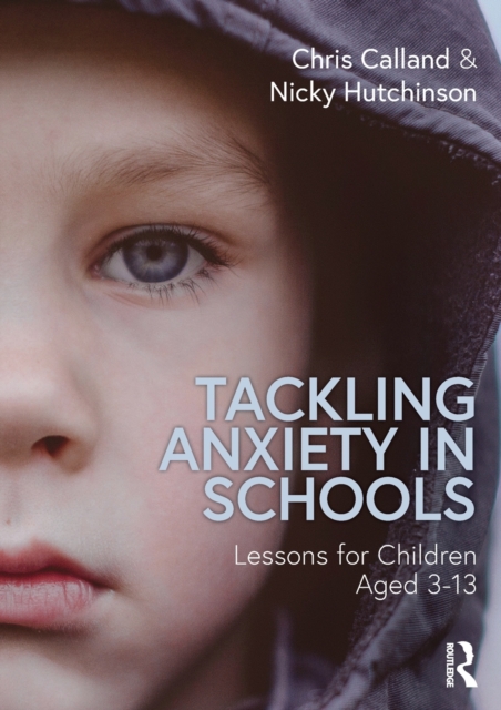 Tackling Anxiety in Schools : Lessons for Children Aged 3-13, Paperback / softback Book
