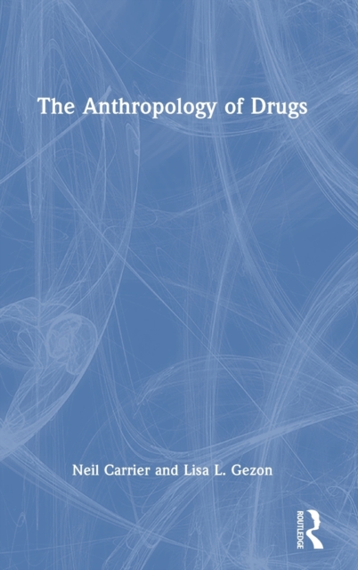 The Anthropology of Drugs, Hardback Book