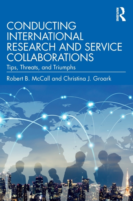 Conducting International Research and Service Collaborations : Tips, Threats, and Triumphs, Paperback / softback Book