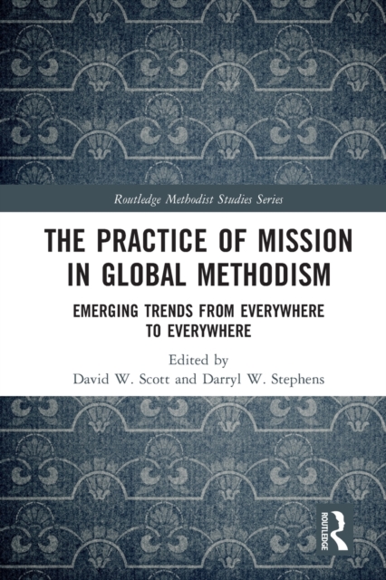 The Practice of Mission in Global Methodism : Emerging Trends From Everywhere to Everywhere, Paperback / softback Book