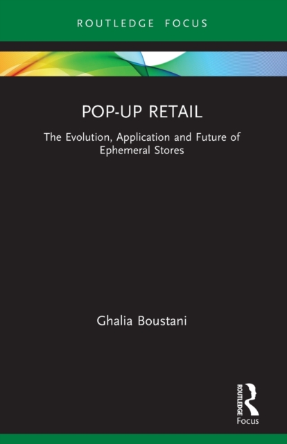 Pop-Up Retail : The Evolution, Application and Future of Ephemeral Stores, Paperback / softback Book
