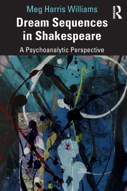 Dream Sequences in Shakespeare : A Psychoanalytic Perspective, Paperback / softback Book