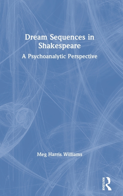 Dream Sequences in Shakespeare : A Psychoanalytic Perspective, Hardback Book