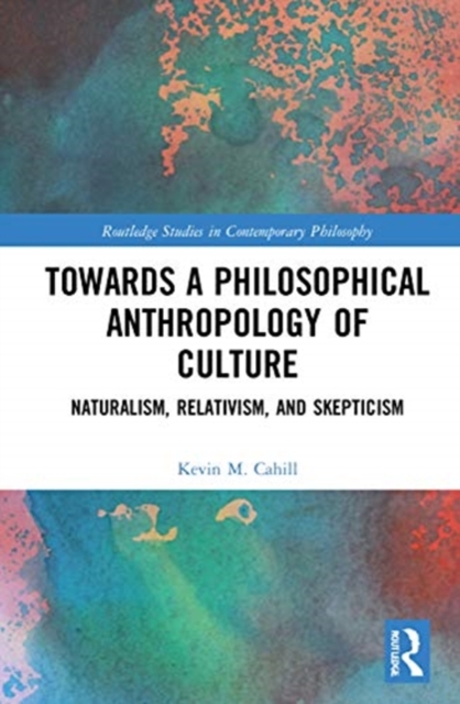 Towards a Philosophical Anthropology of Culture : Naturalism, Relativism, and Skepticism, Hardback Book