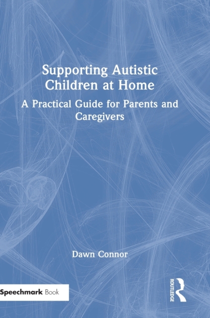 Supporting Autistic Children at Home : A Practical Guide for Parents and Caregivers, Hardback Book