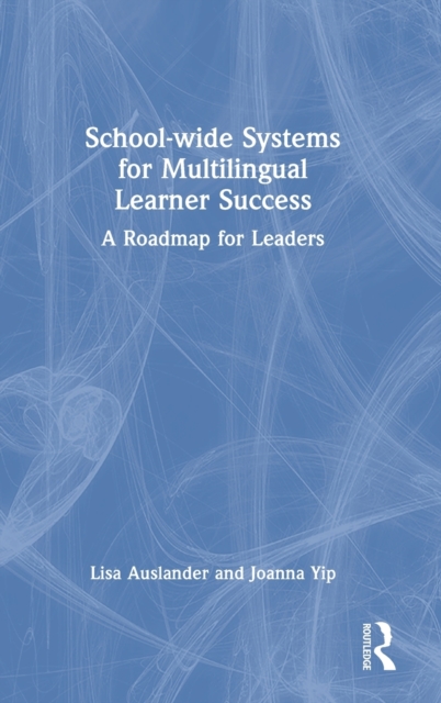 School-wide Systems for Multilingual Learner Success : A Roadmap for Leaders, Hardback Book