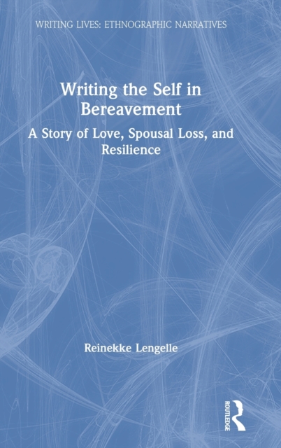 Writing the Self in Bereavement : A Story of Love, Spousal Loss, and Resilience, Hardback Book