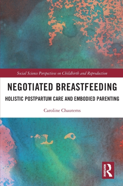Negotiated Breastfeeding : Holistic Postpartum Care and Embodied Parenting, Paperback / softback Book