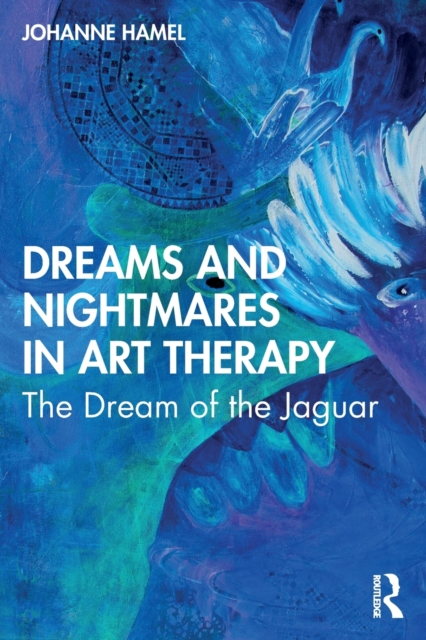 Dreams and Nightmares in Art Therapy : The Dream of the Jaguar, Paperback / softback Book