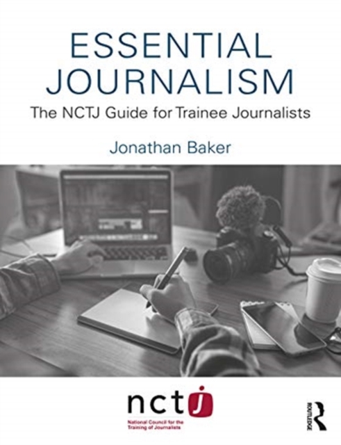 Essential Journalism : The NCTJ Guide for Trainee Journalists, Paperback / softback Book