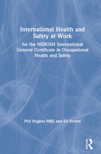 International Health and Safety at Work : for the NEBOSH International General Certificate in Occupational Health and Safety, Hardback Book