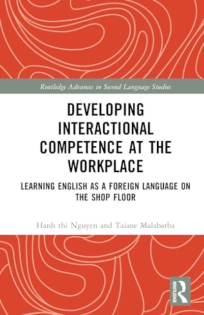Developing Interactional Competence at the Workplace : Learning English as a Foreign Language on the Shop Floor, Hardback Book