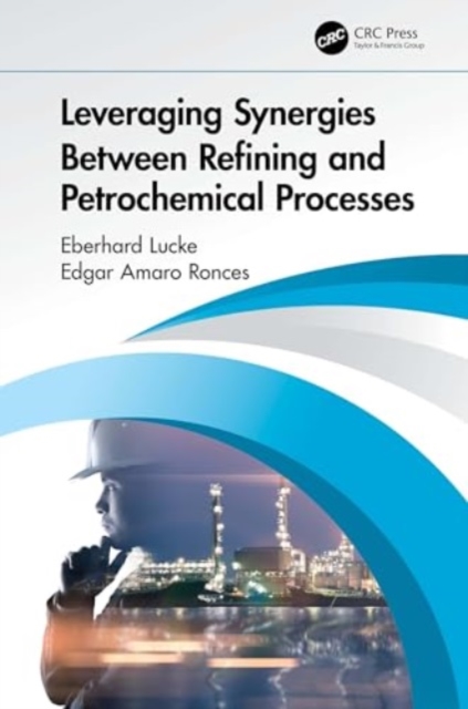 Leveraging Synergies Between Refining and Petrochemical Processes, Paperback / softback Book
