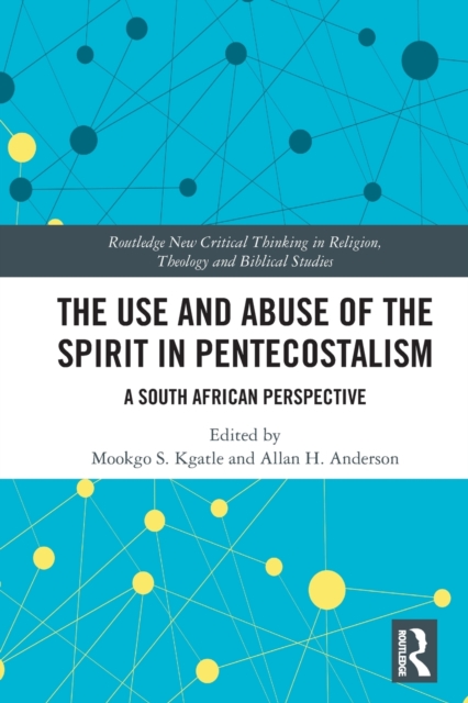 The Use and Abuse of the Spirit in Pentecostalism : A South African Perspective, Paperback / softback Book