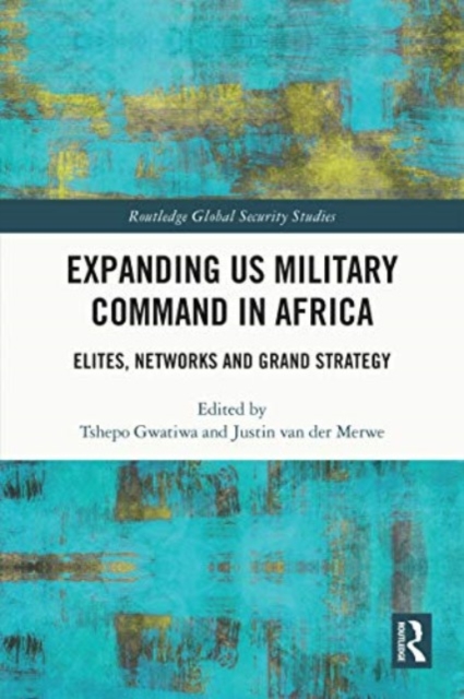 Expanding US Military Command in Africa : Elites, Networks and Grand Strategy, Paperback / softback Book