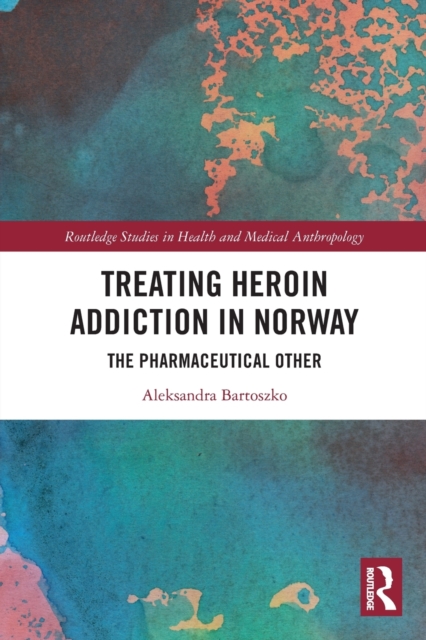Treating Heroin Addiction in Norway : The Pharmaceutical Other, Paperback / softback Book