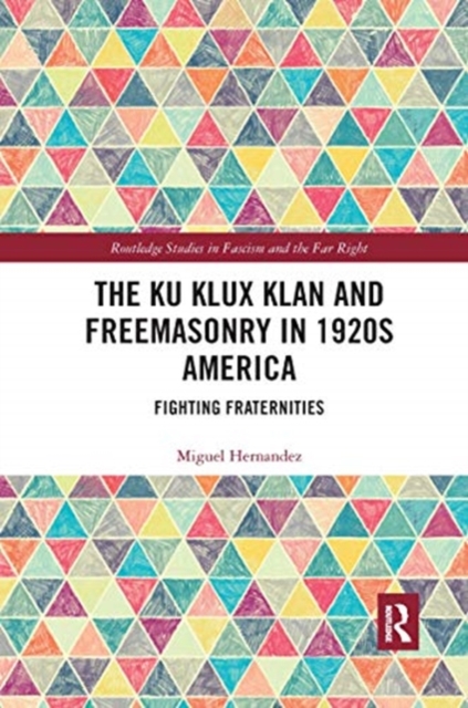 The Ku Klux Klan and Freemasonry in 1920s America : Fighting Fraternities, Paperback / softback Book