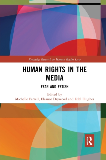 Human Rights in the Media : Fear and Fetish, Paperback / softback Book