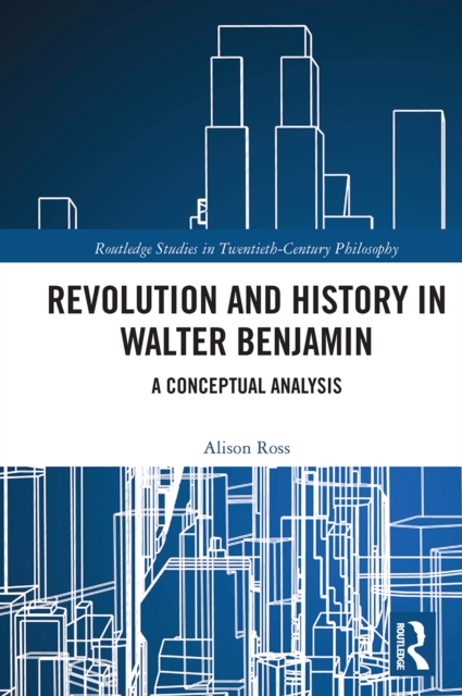 Revolution and History in Walter Benjamin : A Conceptual Analysis, Paperback / softback Book