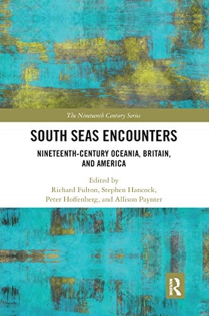 South Seas Encounters : Nineteenth-Century Oceania, Britain, and America, Paperback / softback Book