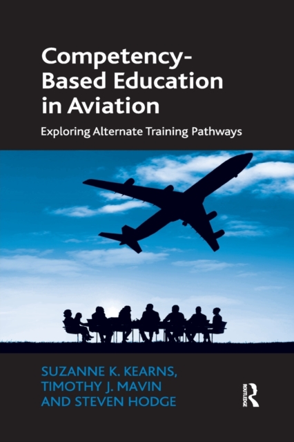 Competency-Based Education in Aviation : Exploring Alternate Training Pathways, Paperback / softback Book