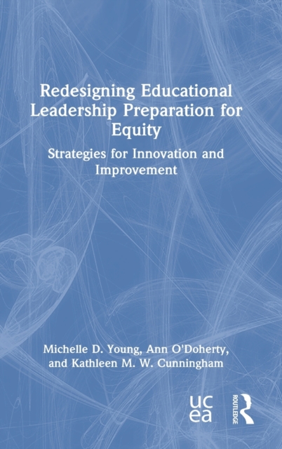 Redesigning Educational Leadership Preparation for Equity : Strategies for Innovation and Improvement, Hardback Book