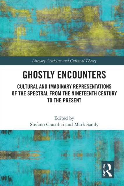 Ghostly Encounters : Cultural and Imaginary Representations of the Spectral from the Nineteenth Century to the Present, Paperback / softback Book