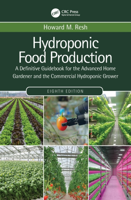 Hydroponic Food Production : A Definitive Guidebook for the Advanced Home Gardener and the Commercial Hydroponic Grower, Hardback Book
