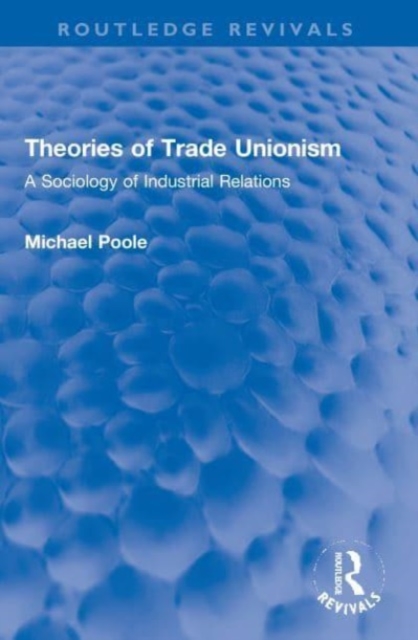Theories of Trade Unionism : A Sociology of Industrial Relations, Paperback / softback Book