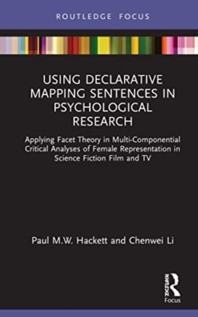 Using Declarative Mapping Sentences in Psychological Research : Applying Facet Theory in Multi-Componential Critical Analyses of Female Representation in Science Fiction Film and TV, Paperback / softback Book