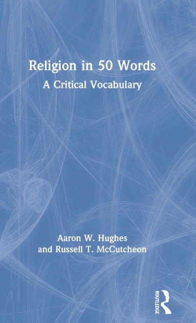 Religion in 50 Words : A Critical Vocabulary, Hardback Book