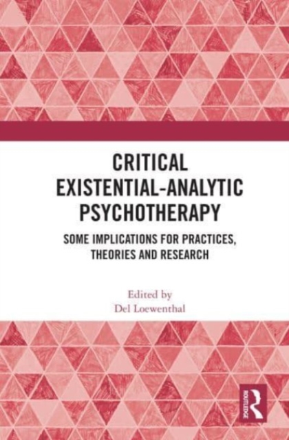 Critical Existential-Analytic Psychotherapy : Some Implications for Practices, Theories and Research, Paperback / softback Book